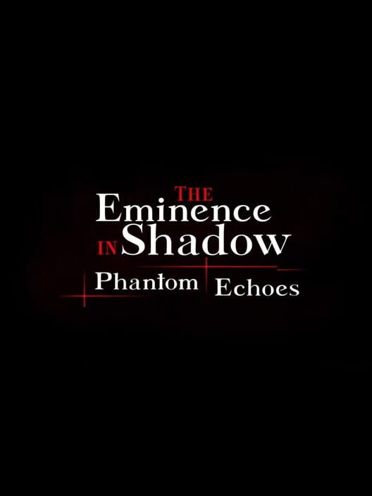 The Eminence in Shadow: Phantom Echoes